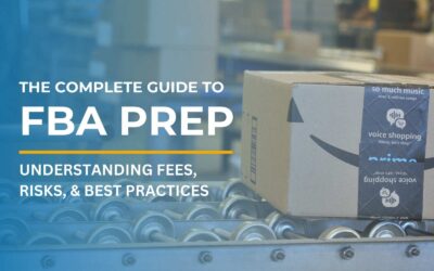 The Complete Guide to FBA Prep: Understanding Fees, Risks, & Best Practices