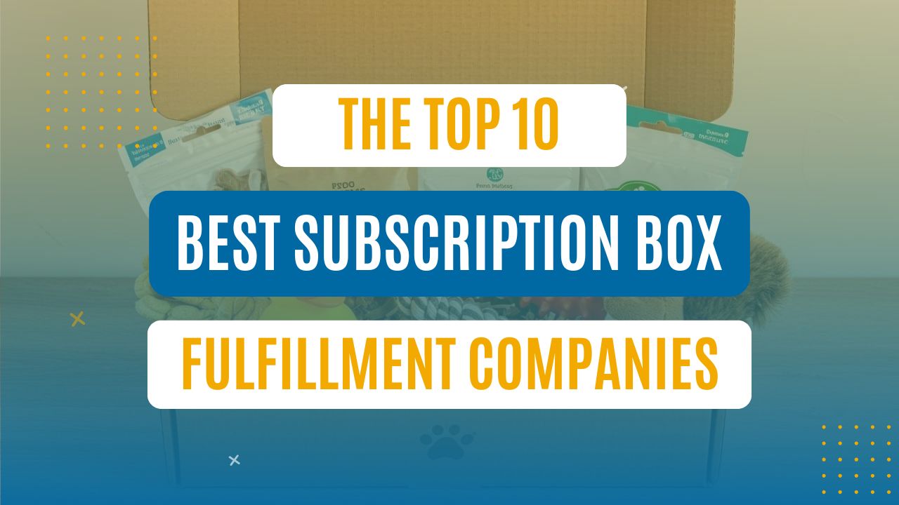 The top 10 best subscription box fulfillment companies